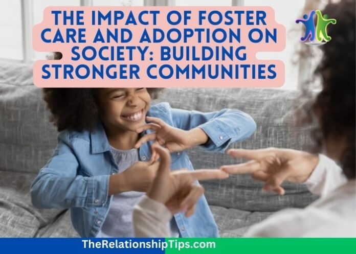 The Impact of Foster Care and Adoption on Society: Building Stronger Communities