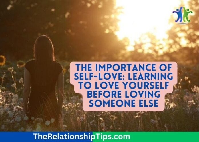 The Importance of Self-Love: Learning to Love Yourself Before Loving Someone Else