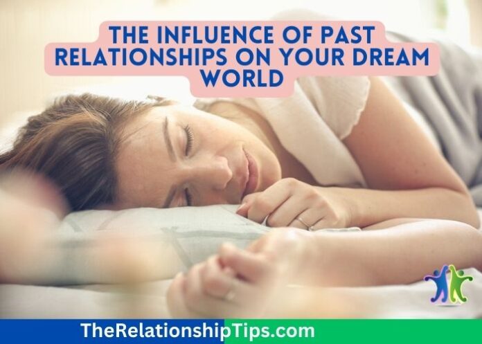 The Influence of Past Relationships on Your Dream World