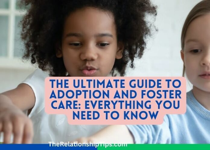 The Ultimate Guide to Adoption and Foster Care: Everything You Need to Know