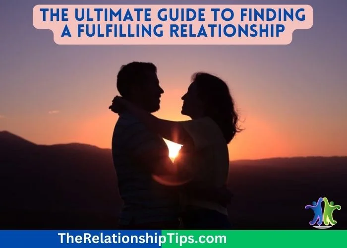 The Ultimate Guide to Finding a Fulfilling Relationship The Ultimate Guide to Finding a Fulfilling Relationship