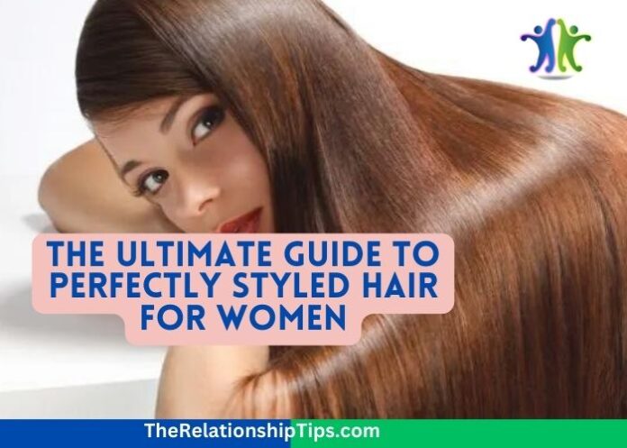 The Ultimate Guide to Perfectly Styled Hair for Women