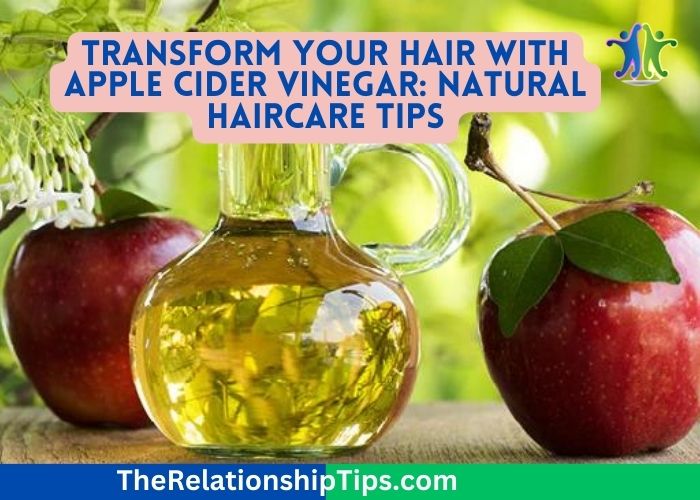 Transform Your Hair with Apple Cider Vinegar: Natural Haircare Tips