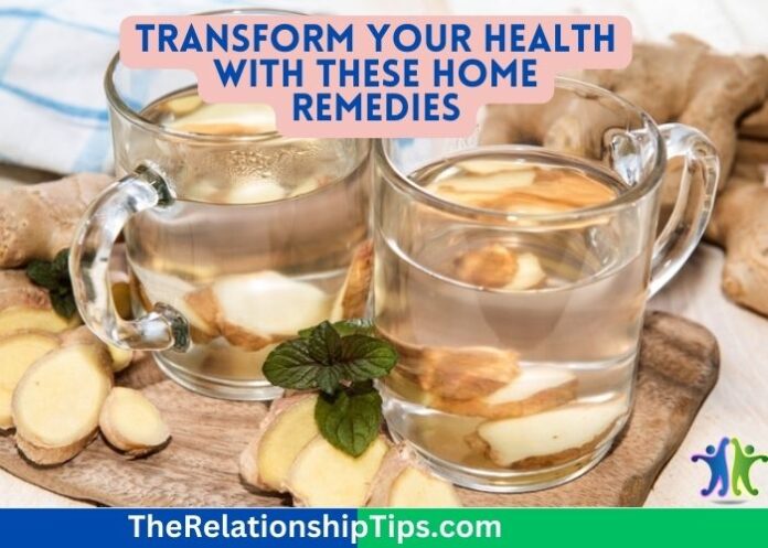 Transform Your Health with These Home Remedies