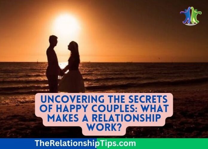 Uncovering the Secrets of Happy Couples: What Makes a Relationship Work?