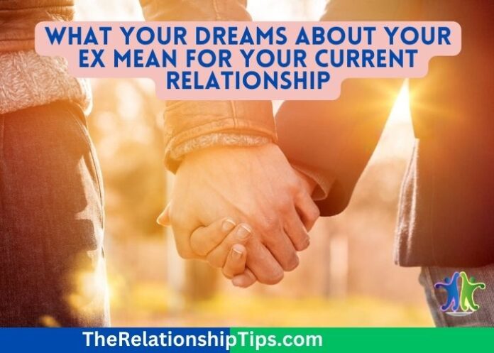 What Your Dreams About Your Ex Mean for Your Current Relationship