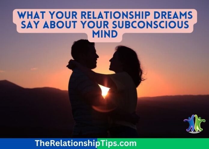 What Your Relationship Dreams Say About Your Subconscious Mind