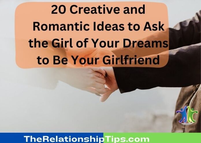 20 Creative and Romantic Ideas to Ask the Girl of Your Dreams to Be Your Girlfriend