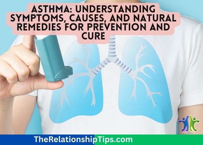 Asthma: Understanding Symptoms, Causes, and Natural Remedies for Prevention and Cure