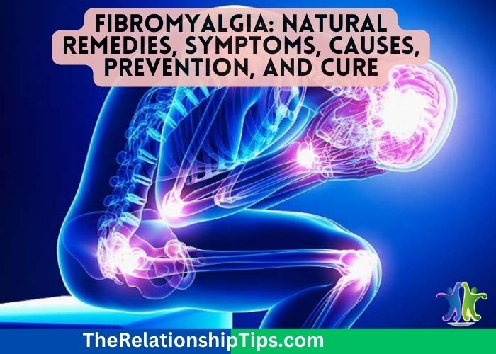 Fibromyalgia: Natural Remedies, Symptoms, Causes, Prevention, and Cure