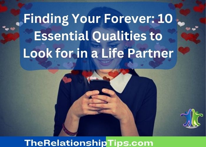 Finding Your Forever: 10 Essential Qualities to Look for in a Life Partner