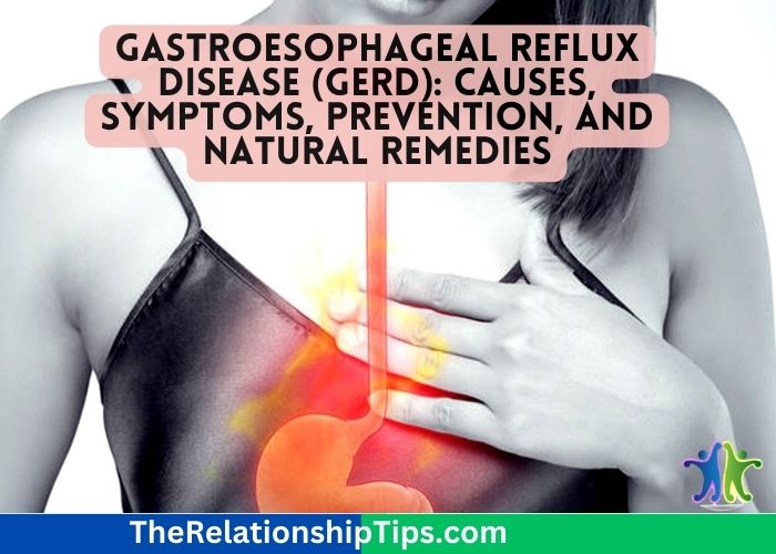Gastroesophageal Reflux Disease (GERD): Causes, Symptoms, Prevention, and Natural Remedies