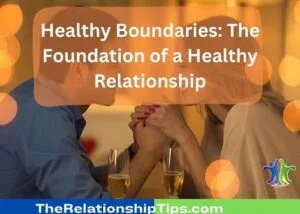 Healthy Boundaries: The Foundation of a Healthy Relationship