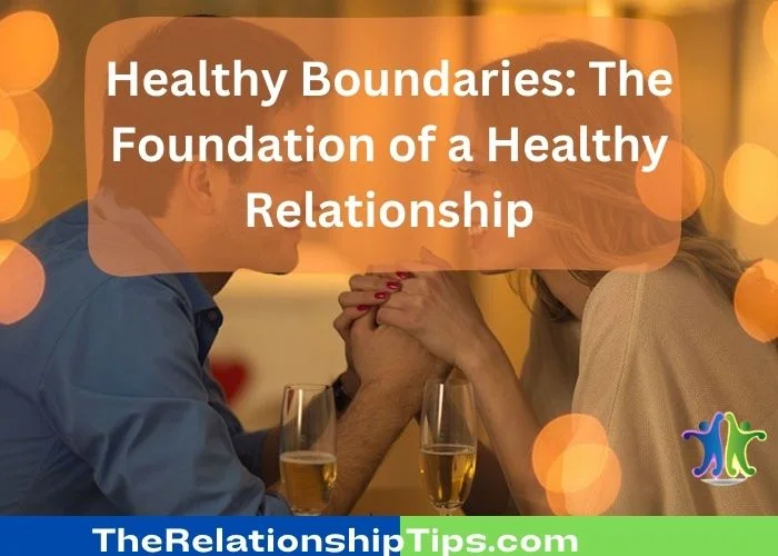 Healthy Boundaries: The Foundation of a Healthy Relationship