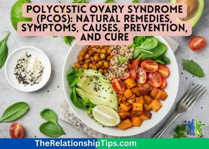 Polycystic Ovary Syndrome (PCOS): Natural Remedies, Symptoms, Causes, Prevention, and Cure