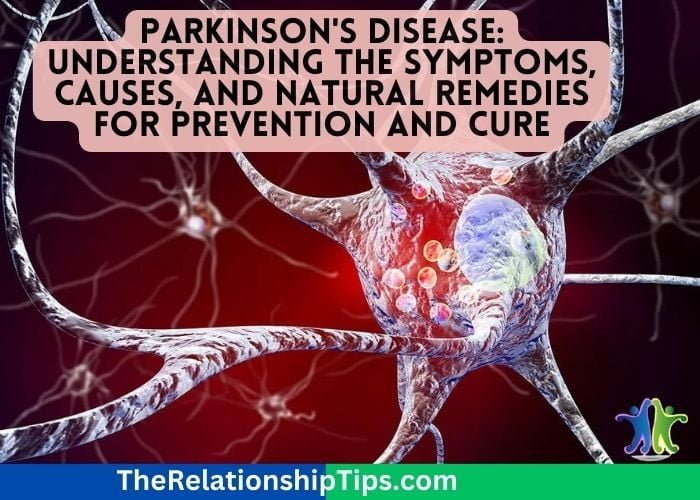 Parkinson's Disease: Understanding the Symptoms, Causes, and Natural Remedies for Prevention and Cure