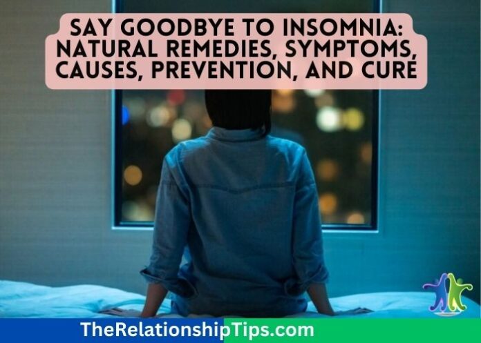 Say Goodbye to Insomnia: Natural Remedies, Symptoms, Causes, Prevention, and Cure