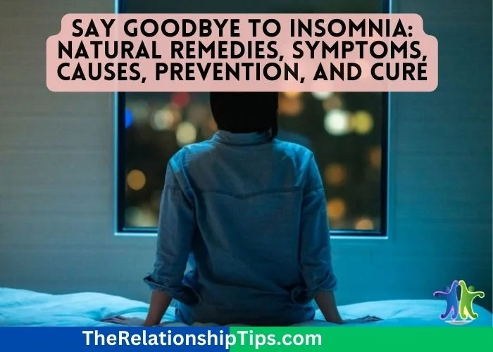 Say Goodbye to Insomnia: Natural Remedies, Symptoms, Causes, Prevention, and Cure
