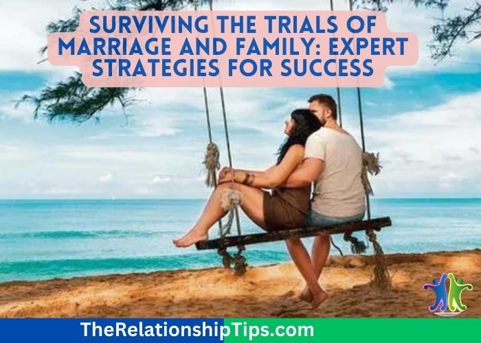Surviving the Trials of Marriage and Family: Expert Strategies for Success