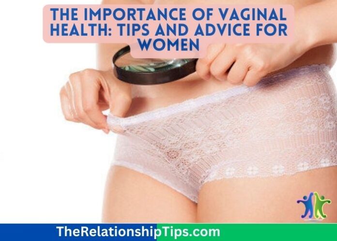 The Importance of Vaginal Health: Tips and Advice for Women