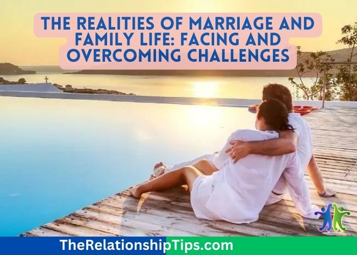 The Realities of Marriage and Family Life: Facing and Overcoming Challenges