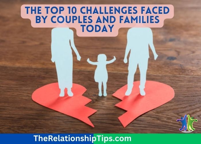 The Top 10 Challenges Faced by Couples and Families Today