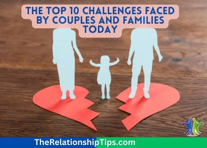 The Top 10 Challenges Faced by Couples and Families Today The Top 10 Challenges Faced by Couples and Families Today