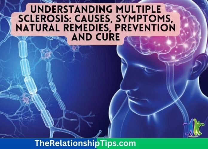 Understanding Multiple Sclerosis: Causes, Symptoms, Natural Remedies, Prevention and Cure