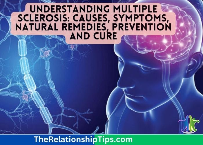 Understanding Multiple Sclerosis - Causes, Symptoms, Natural Remedies, Prevention and Cure Understanding Multiple Sclerosis: Causes, Symptoms, Natural Remedies, Prevention and Cure