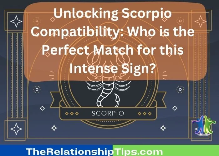 Unlocking Scorpio Compatibility - Who is the Perfect Match for this Intense Sign Unlocking Scorpio Compatibility: Who is the Perfect Match for this Intense Sign?