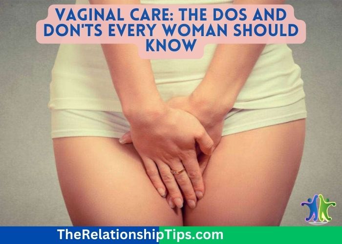 Vaginal Care: The Dos and Don'ts Every Woman Should Know