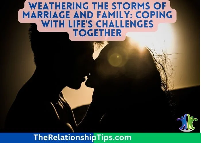 Weathering the Storms of Marriage and Family - Coping with Life's Challenges Together Weathering the Storms of Marriage and Family: Coping with Life's Challenges Together