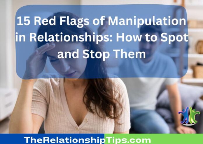 15 Red Flags of Manipulation in Relationships: How to Spot and Stop Them