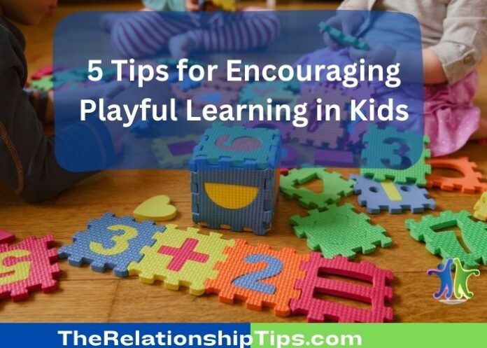 5 Tips for Encouraging Playful Learning in Kids