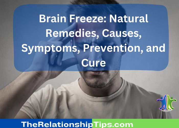 Brain Freeze: Natural Remedies, Causes, Symptoms, Prevention, and Cure