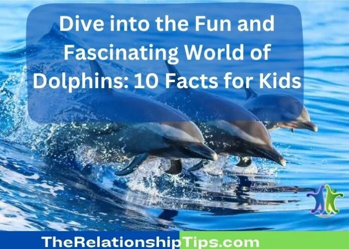 Dive into the Fun and Fascinating World of Dolphins: 10 Facts for Kids
