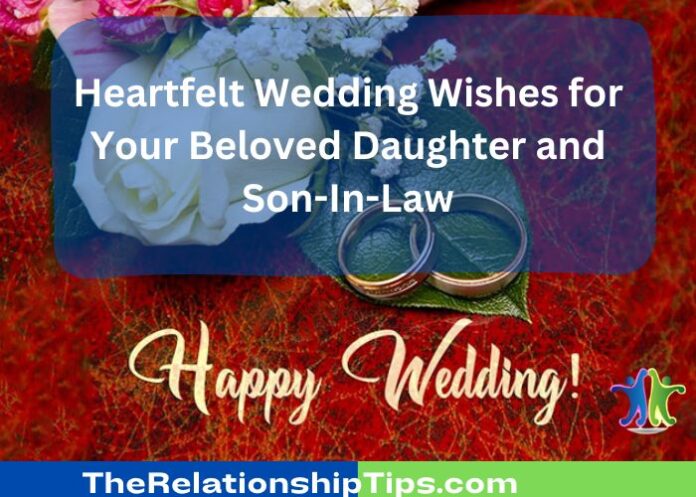 Heartfelt Wedding Wishes for Your Beloved Daughter and Son-In-Law