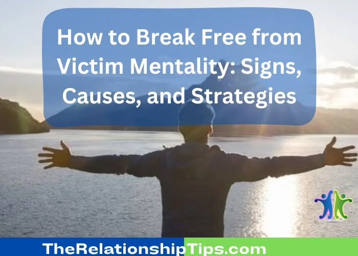 How to Break Free from Victim Mentality - Signs, Causes, and Strategies How to Break Free from Victim Mentality: Signs, Causes, and Strategies