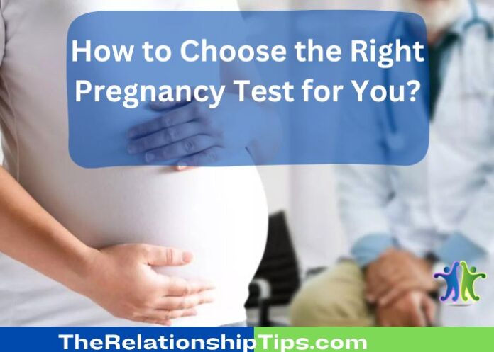 How to Choose the Right Pregnancy Test for You?