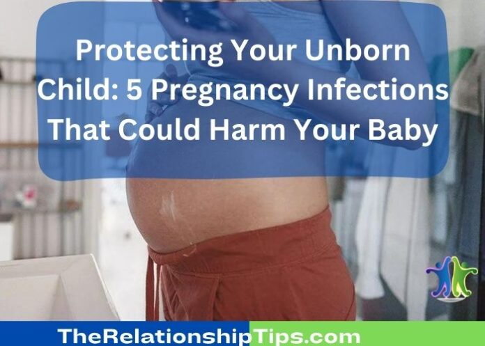 Protecting Your Unborn Child: 5 Pregnancy Infections That Could Harm Your Baby