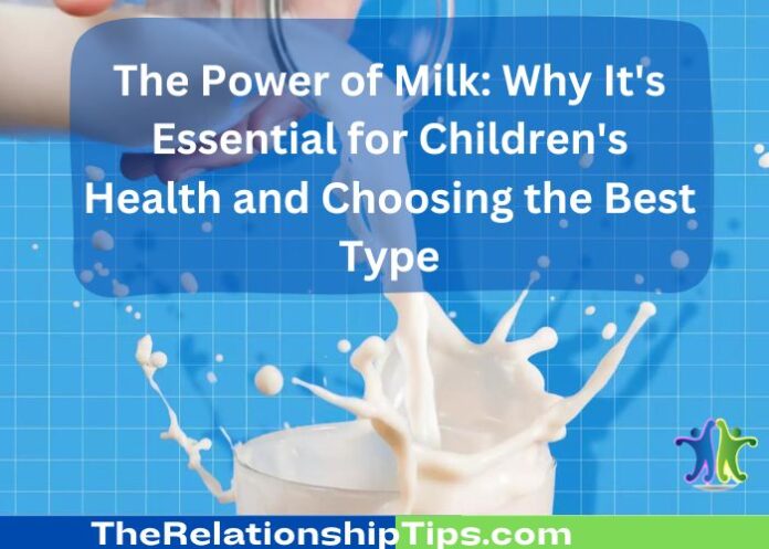 The Power of Milk - Why It's Essential for Children's Health and Choosing the Best Type