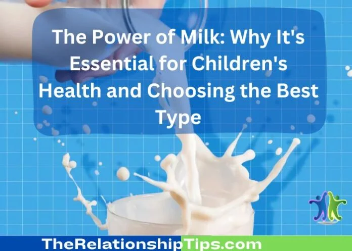 The Power of Milk - Why It's Essential for Children's Health and Choosing the Best Type