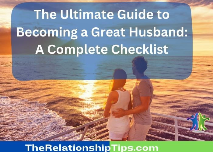 The Ultimate Guide to Becoming a Great Husband: A Complete Checklist
