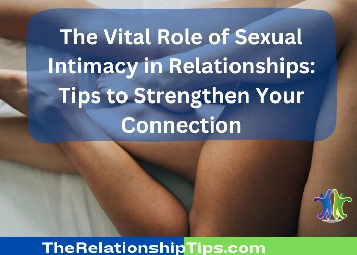 The Vital Role of Sexual Intimacy in Relationships - Tips to Strengthen Your Connection The Vital Role of Sexual Intimacy in Relationships: Tips to Strengthen Your Connection