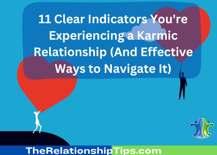 Karmic Relationship -11 Clear Indicators You're Experiencing a Karmic Relationship (And Effective Ways to Navigate It)