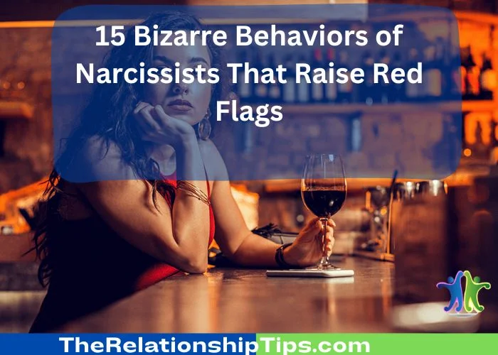 15 Bizarre Behaviors of Narcissists That Raise Red Flags