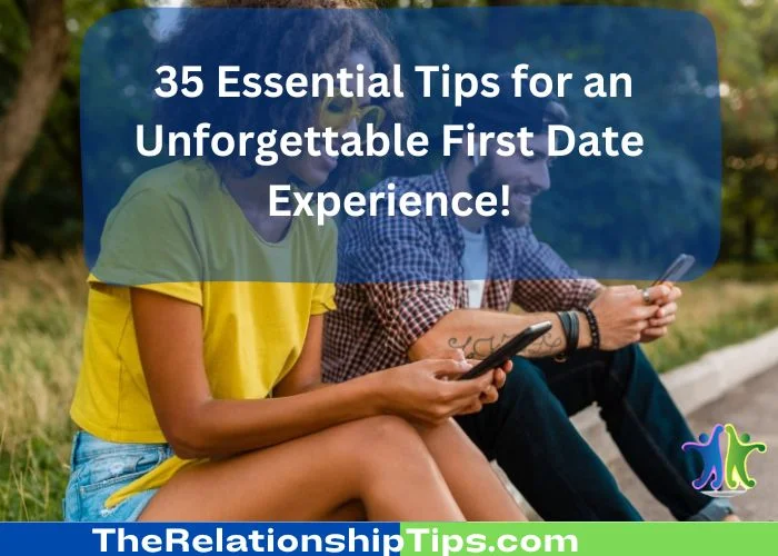 35 Essential Tips for an Unforgettable First Date Experience! 35 Essential Tips for an Unforgettable First Date Experience!