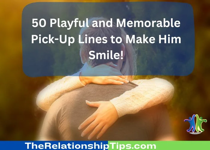 50 Playful and Memorable Pick-Up Lines to Make Him Smile! 50 Playful and Memorable Pick-Up Lines to Make Him Smile!