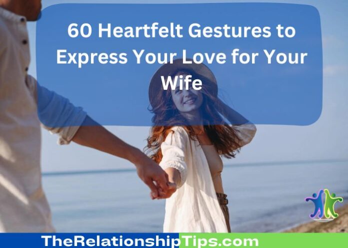 60 Heartfelt Gestures to Express Your Love for Your Wife