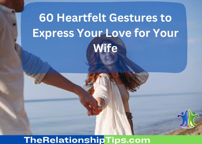 60 Heartfelt Gestures to Express Your Love for Your Wife